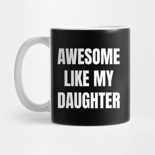 Awesome-Like-My-Daughter Mug